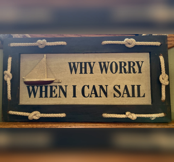 Sign: Why Worry When I can Sail