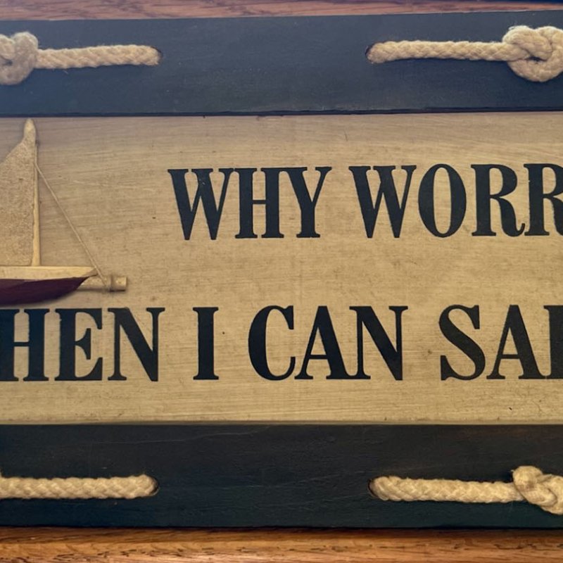 Sign: Why Worry When I can Sail